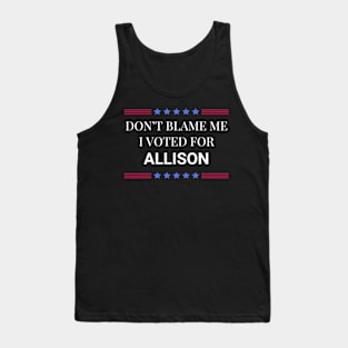 Don't Blame Me I Voted For Allison Tank Top